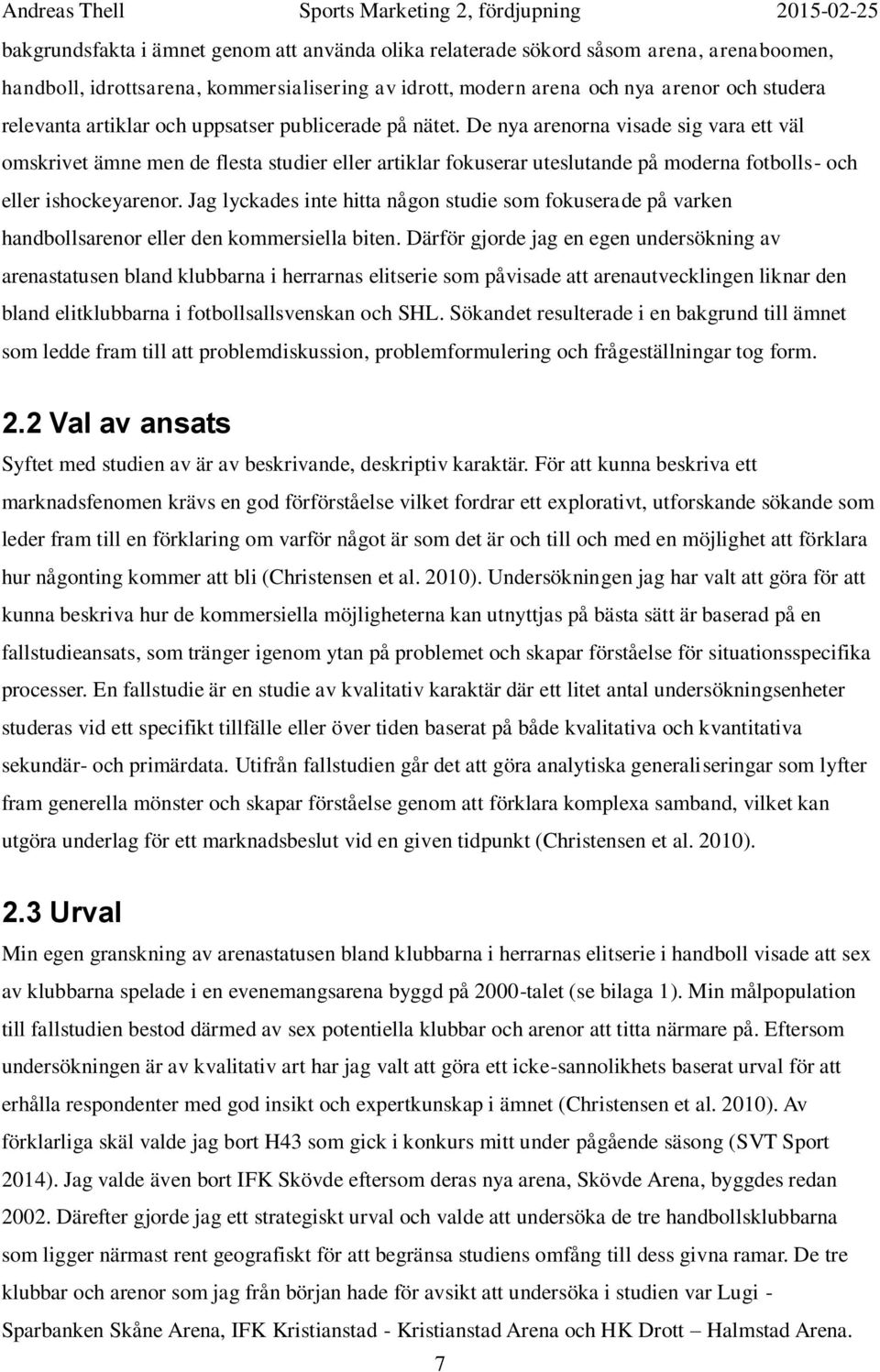 De nya arenorna visade sig vara ett väl omskrivet ämne men de flesta studier eller artiklar fokuserar uteslutande på moderna fotbolls- och eller ishockeyarenor.