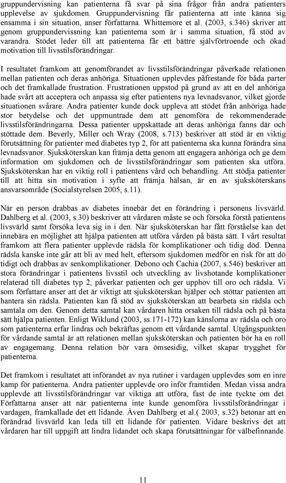 Stödet leder till att patienterna får ett bättre självförtroende och ökad motivation till livsstilsförändringar.