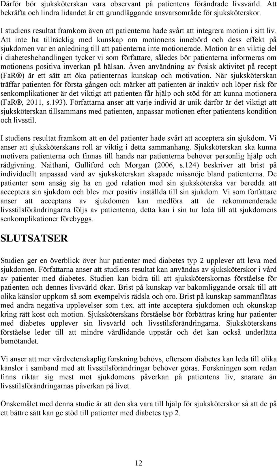 Att inte ha tillräcklig med kunskap om motionens innebörd och dess effekt på sjukdomen var en anledning till att patienterna inte motionerade.