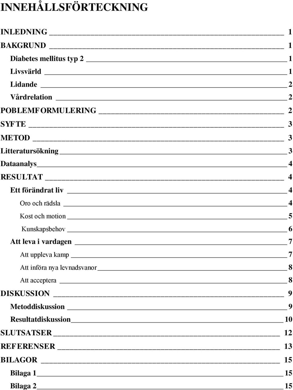 4 Kost och motion 5 Kunskapsbehov 6 Att leva i vardagen 7 Att uppleva kamp 7 Att införa nya levnadsvanor 8 Att