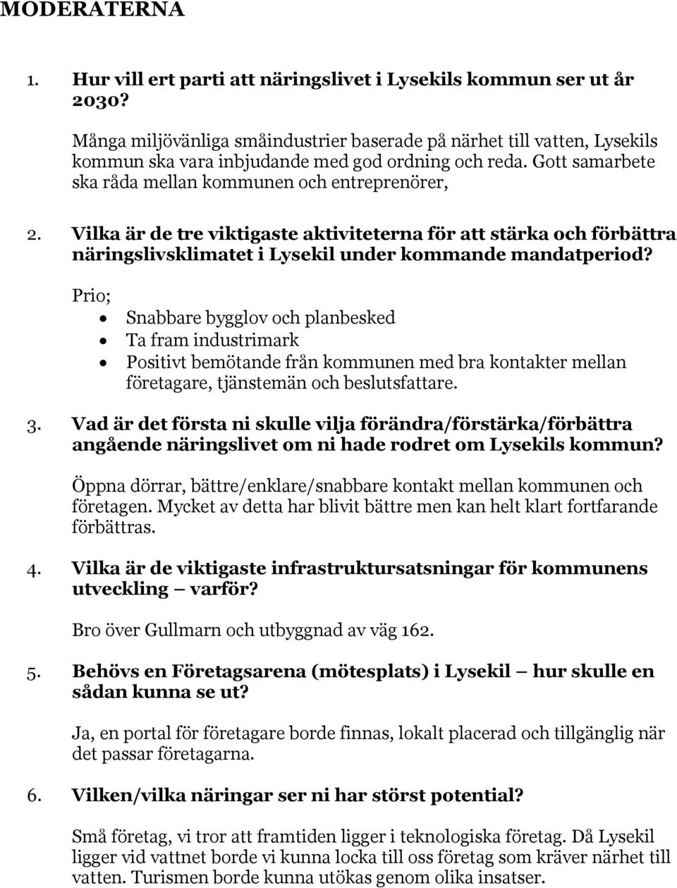 Vilka är de tre viktigaste aktiviteterna för att stärka och förbättra näringslivsklimatet i Lysekil under kommande mandatperiod?