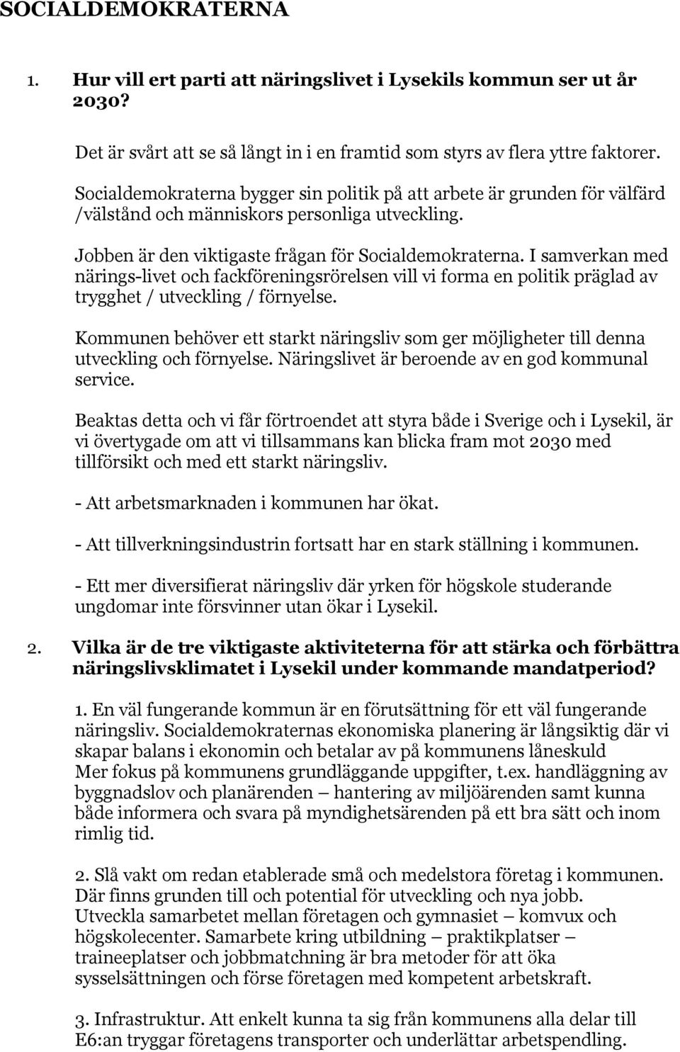 I samverkan med närings-livet och fackföreningsrörelsen vill vi forma en politik präglad av trygghet / utveckling / förnyelse.