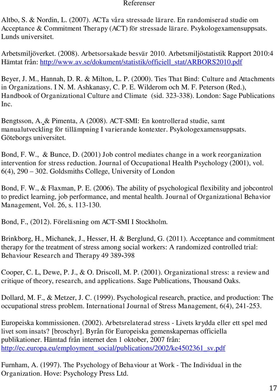 P. (2000). Ties That Bind: Culture and Attachments in Organizations. I N. M. Ashkanasy, C. P. E. Wilderom och M. F. Peterson (Red.), Handbook of Organizational Culture and Climate (sid. 323-338).