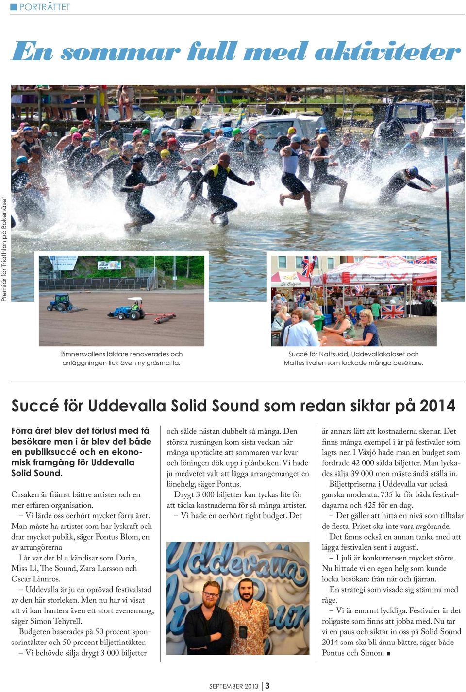 Succé för Uddevalla Solid Sound som redan siktar på 2014 Förra året blev det förlust med få besökare men i år blev det både en publiksuccé och en ekonomisk framgång för Uddevalla Solid Sound.