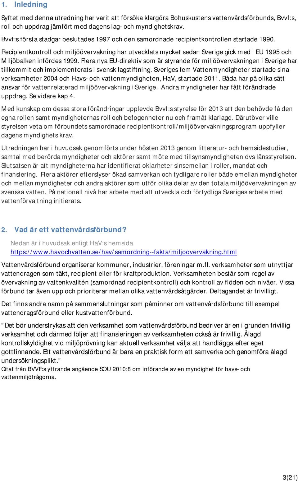 Recipientkontroll och miljöövervakning har utvecklats mycket sedan Sverige gick med i EU 1995 och Miljöbalken infördes 1999.