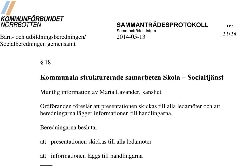 Ordföranden föreslår att presentationen skickas till alla ledamöter och att beredningarna lägger informationen till