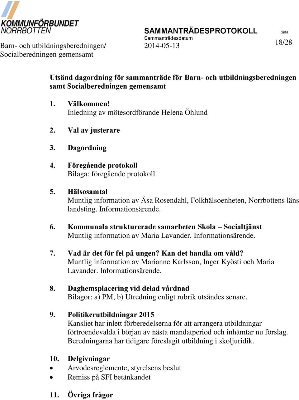 Hälsosamtal Muntlig information av Åsa Rosendahl, Folkhälsoenheten, Norrbottens läns landsting. Informationsärende. 6.