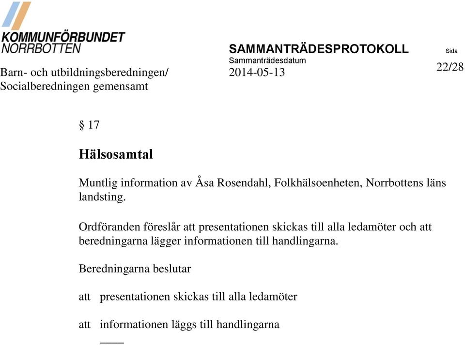 Ordföranden föreslår att presentationen skickas till alla ledamöter och att beredningarna lägger informationen till