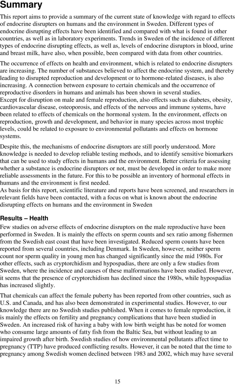 Trends in Sweden of the incidence of different types of endocrine disrupting effects, as well as, levels of endocrine disruptors in blood, urine and breast milk, have also, when possible, been