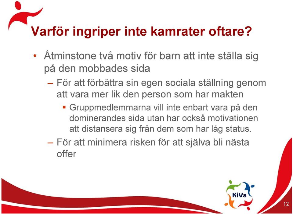 sociala ställning genom att vara mer lik den person som har makten Gruppmedlemmarna vill inte