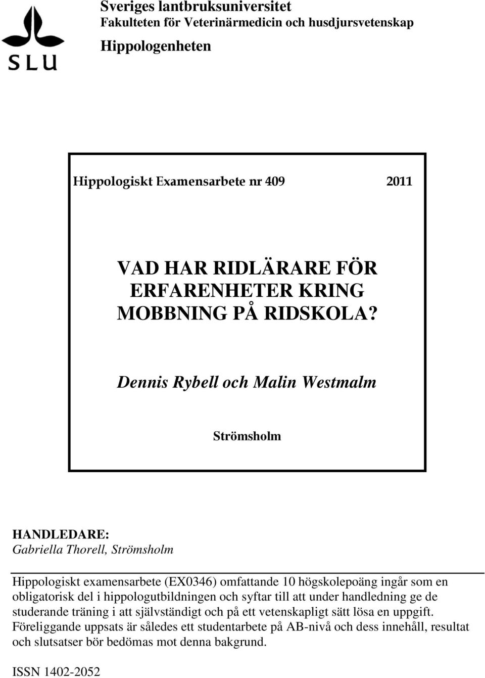 Dennis Rybell och Malin Westmalm Strömsholm HANDLEDARE: Gabriella Thorell, Strömsholm Hippologiskt examensarbete (EX0346) omfattande 10 högskolepoäng ingår som en