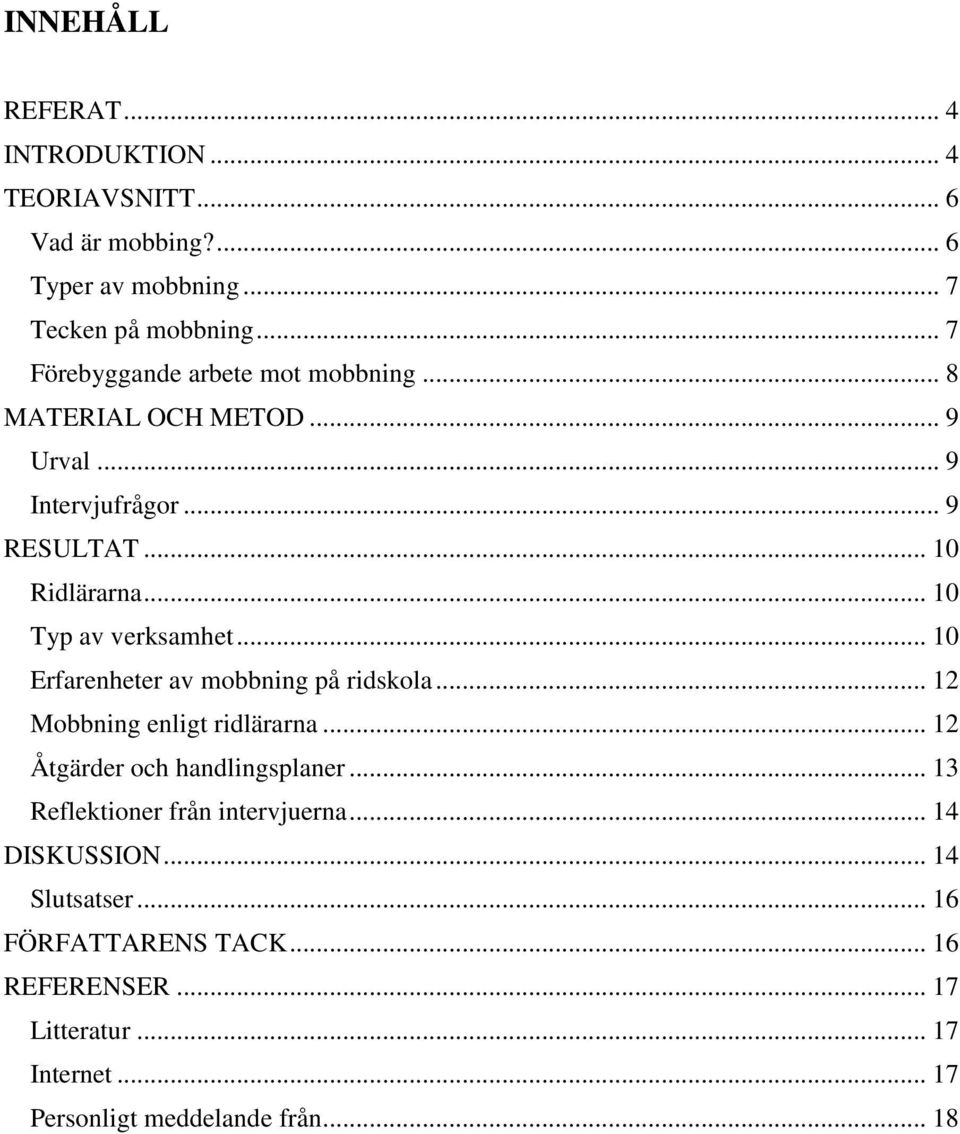 .. 10 Typ av verksamhet... 10 Erfarenheter av mobbning på ridskola... 12 Mobbning enligt ridlärarna... 12 Åtgärder och handlingsplaner.