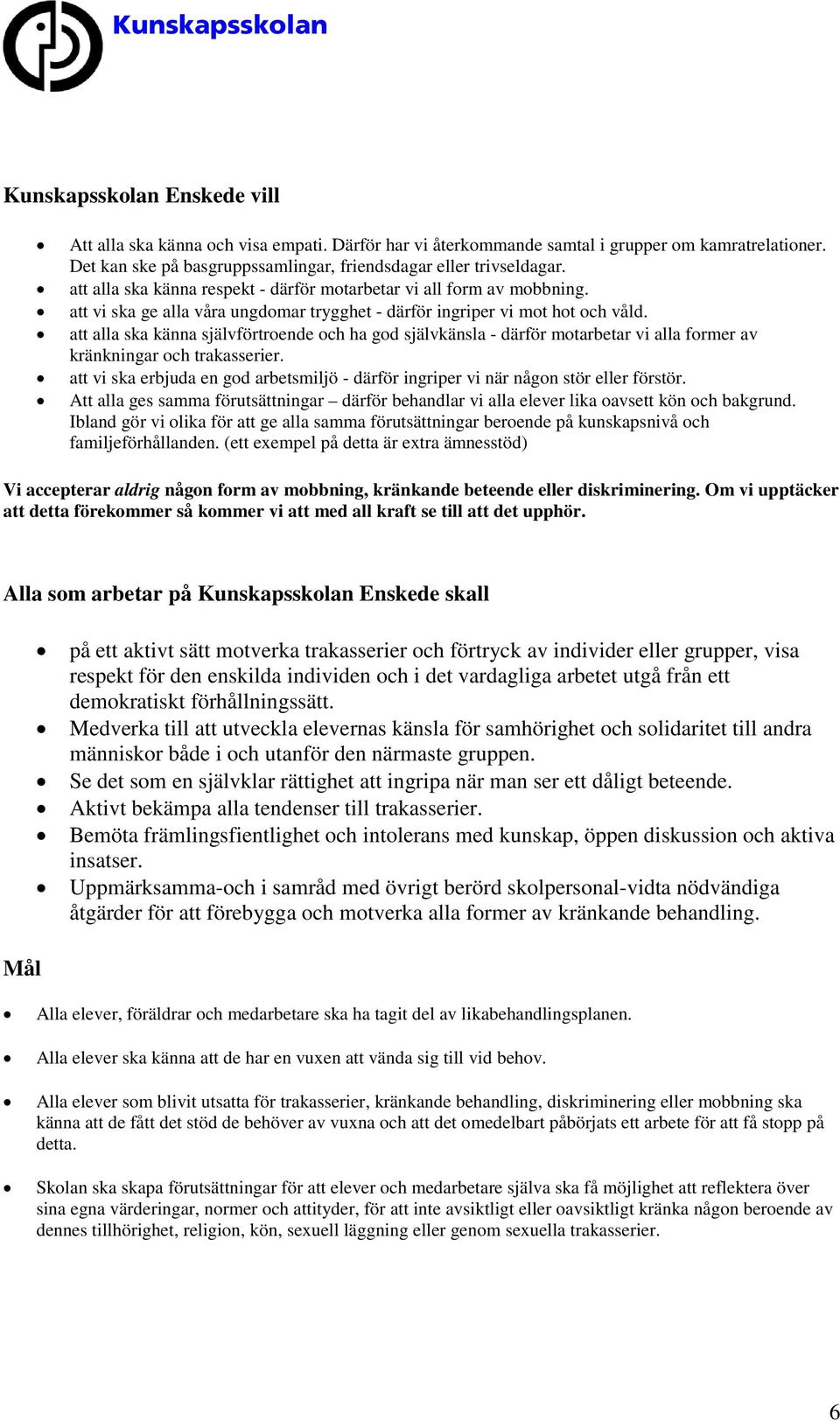 att alla ska känna självförtroende och ha god självkänsla - därför motarbetar vi alla former av kränkningar och trakasserier.