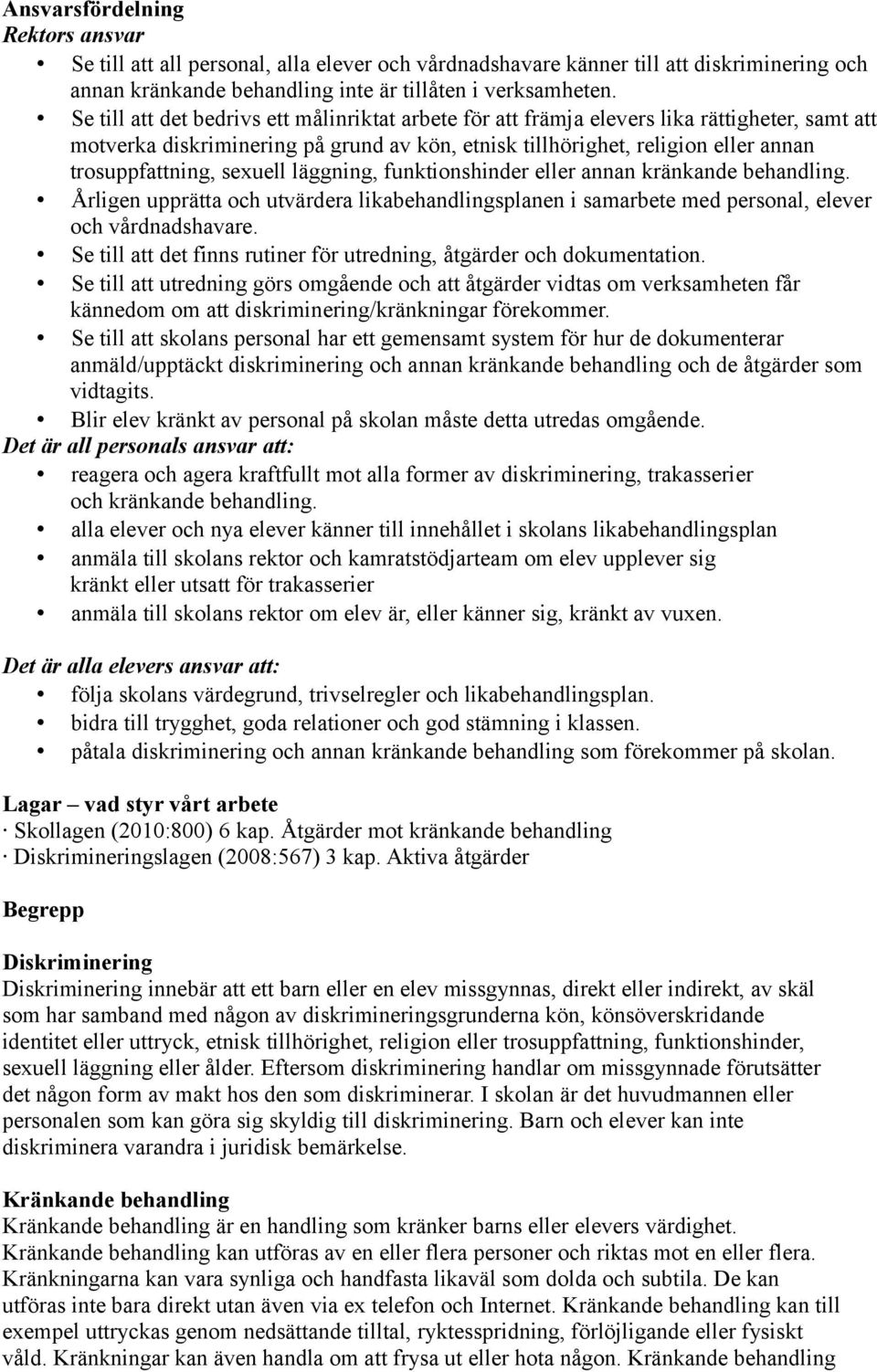 sexuell läggning, funktionshinder eller annan kränkande behandling. Årligen upprätta och utvärdera likabehandlingsplanen i samarbete med personal, elever och vårdnadshavare.