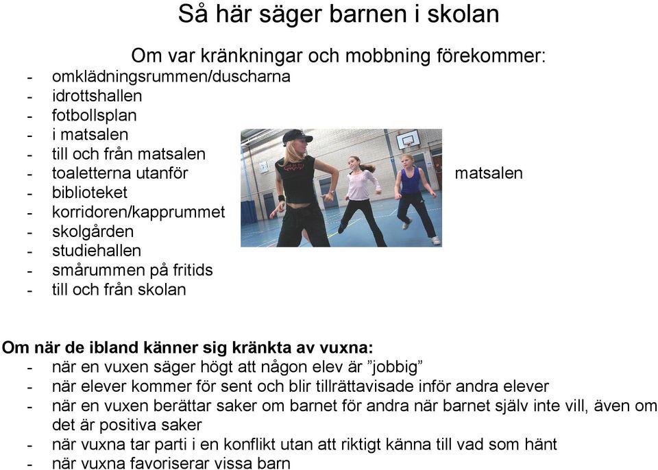 kränkta av vuxna: - när en vuxen säger högt att någon elev är jobbig - när elever kommer för sent och blir tillrättavisade inför andra elever - när en vuxen berättar saker om