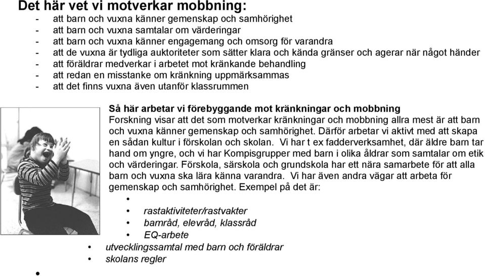 uppmärksammas - att det finns vuxna även utanför klassrummen Så här arbetar vi förebyggande mot kränkningar och mobbning Forskning visar att det som motverkar kränkningar och mobbning allra mest är