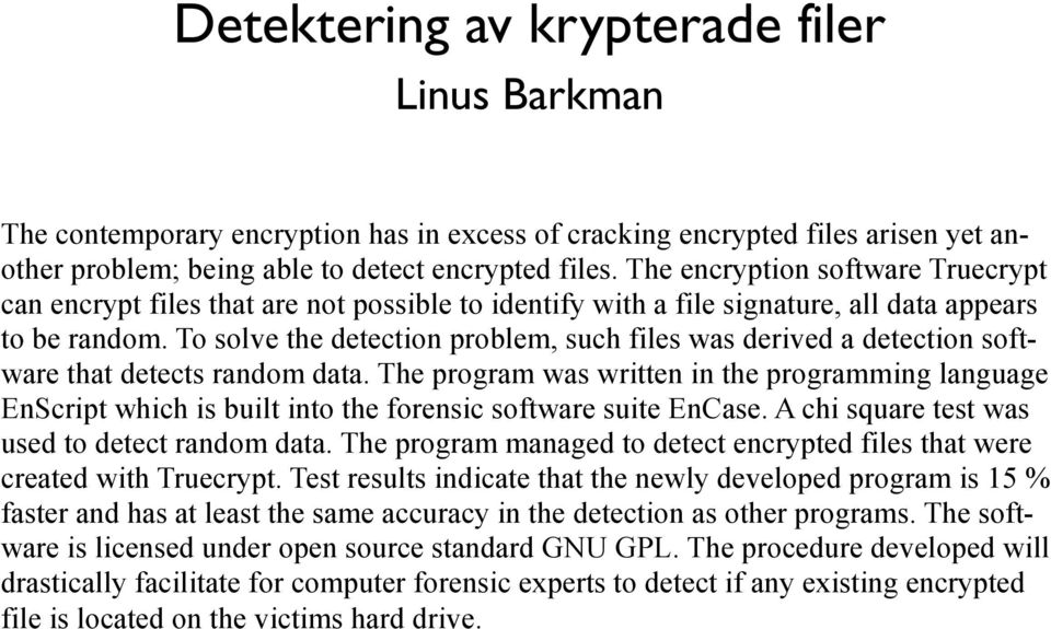 To solve the detection problem, such files was derived a detection software that detects random data.