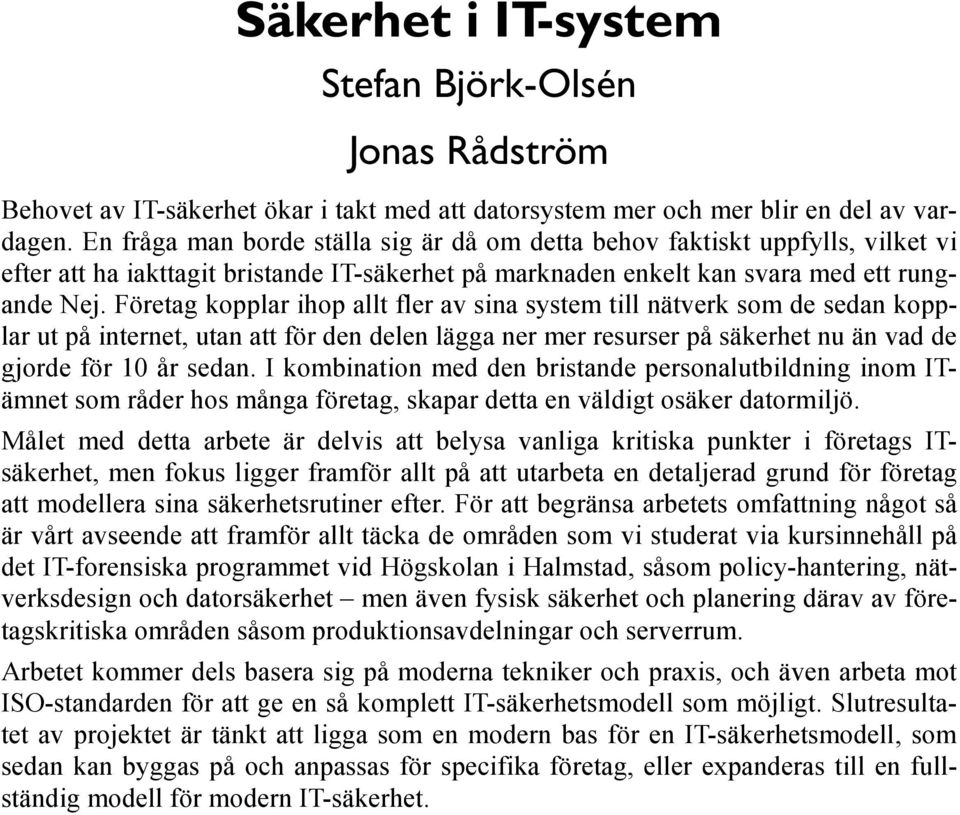 Företag kopplar ihop allt fler av sina system till nätverk som de sedan kopplar ut på internet, utan att för den delen lägga ner mer resurser på säkerhet nu än vad de gjorde för 10 år sedan.