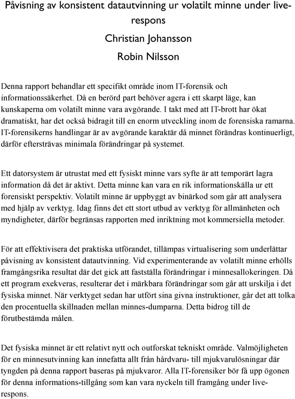 I takt med att IT-brott har ökat dramatiskt, har det också bidragit till en enorm utveckling inom de forensiska ramarna.