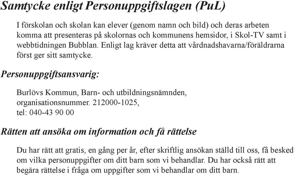 Personuppgiftsansvarig: Burlövs Kommun, Barn- och utbildningsnämnden, organisationsnummer.