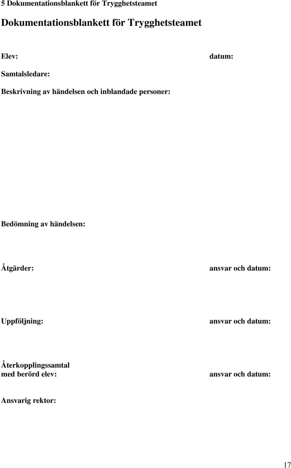 inblandade personer: Bedömning av händelsen: Åtgärder: ansvar och datum: