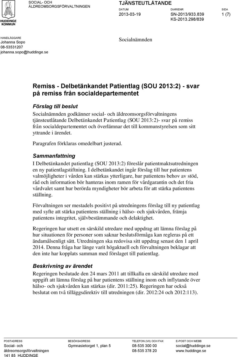 tjänsteutlåtande Delbetänkandet Patientlag (SOU 2013:2)- svar på remiss från socialdepartementet och överlämnar det till kommunstyrelsen som sitt yttrande i ärendet.