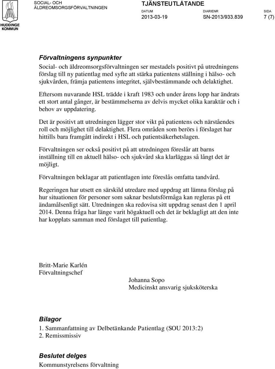 sjukvården, främja patientens integritet, självbestämmande och delaktighet.