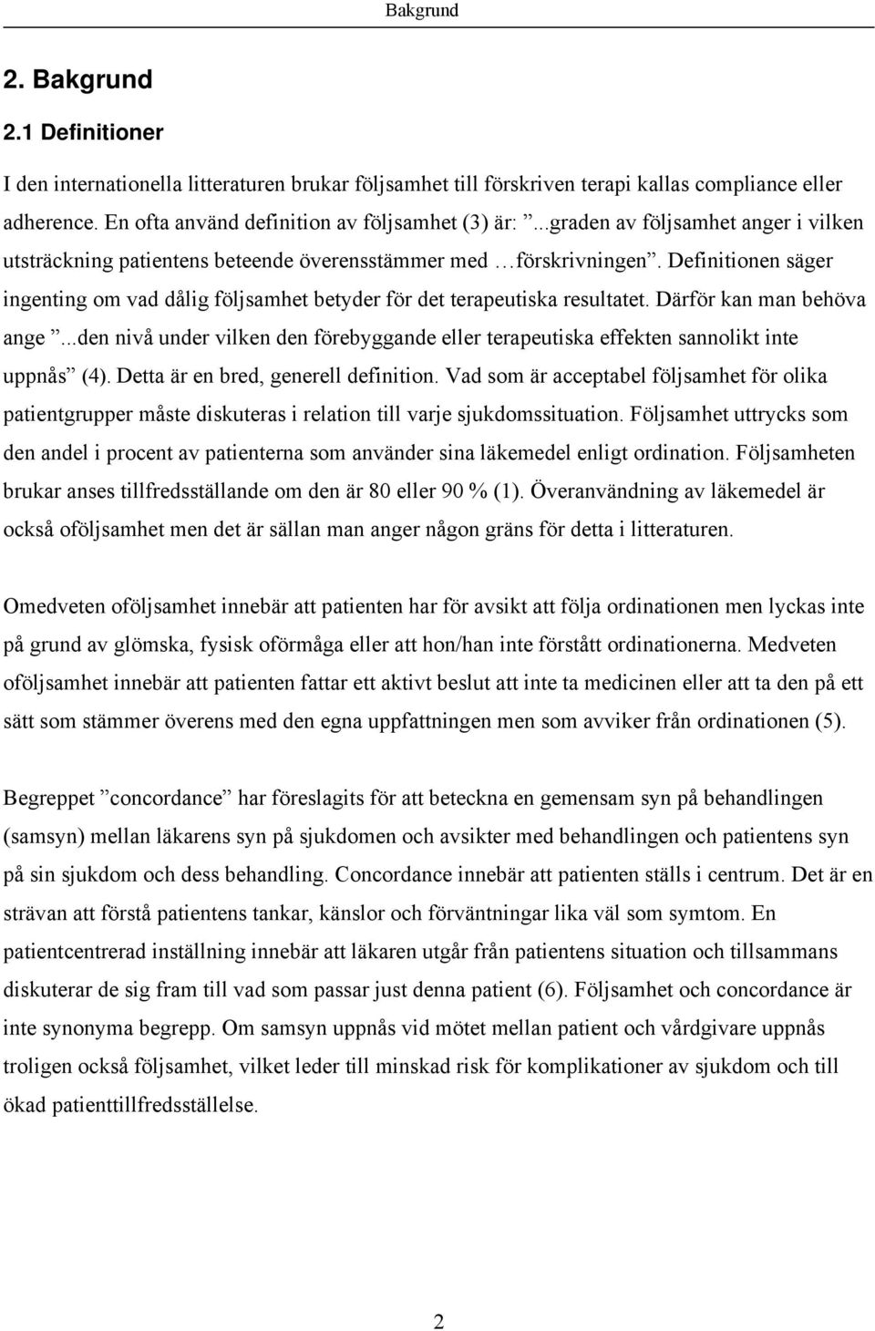 Därför kan man behöva ange...den nivå under vilken den förebyggande eller terapeutiska effekten sannolikt inte uppnås (4). Detta är en bred, generell definition.