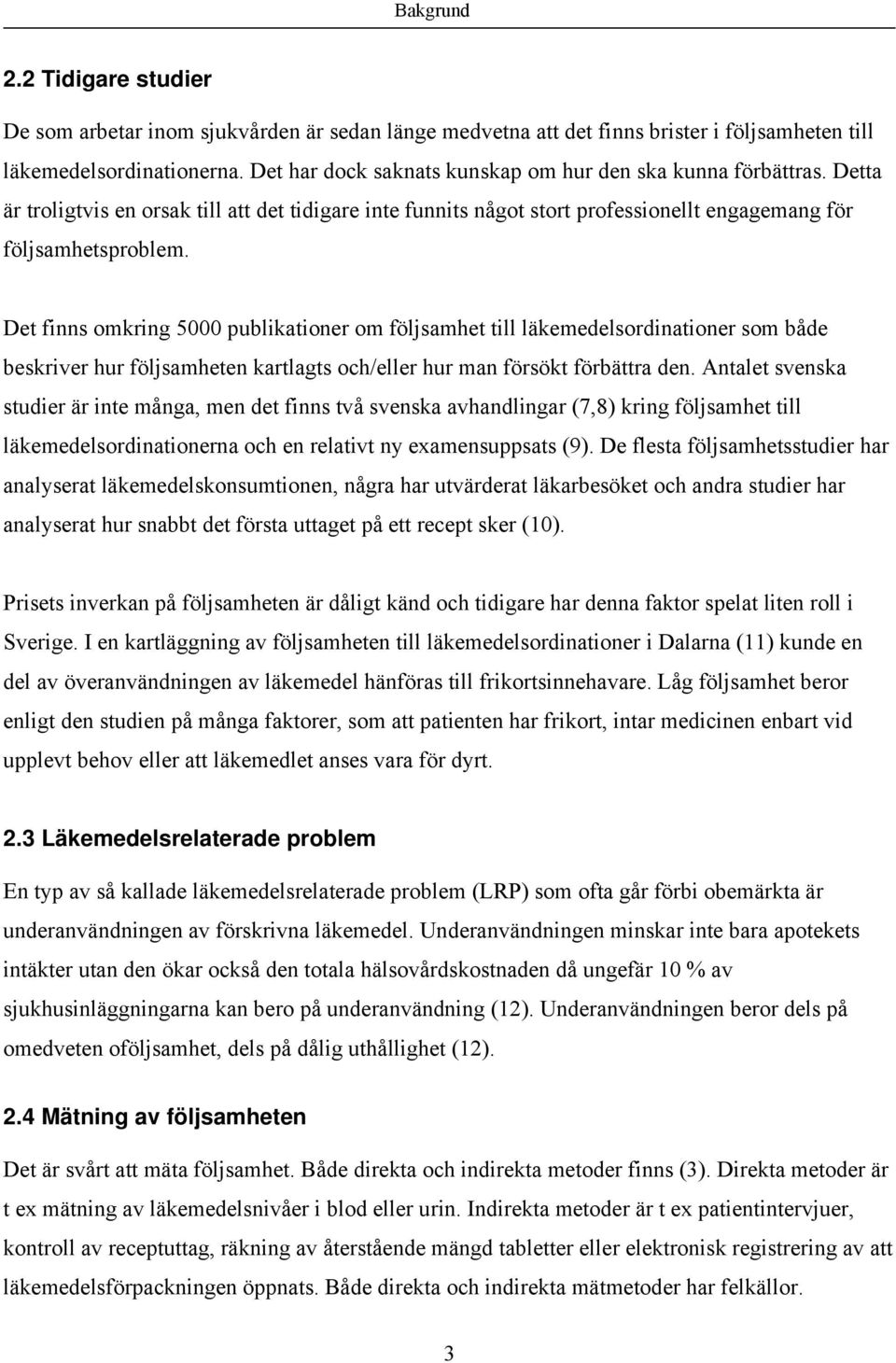 Det finns omkring 5000 publikationer om följsamhet till läkemedelsordinationer som både beskriver hur följsamheten kartlagts och/eller hur man försökt förbättra den.