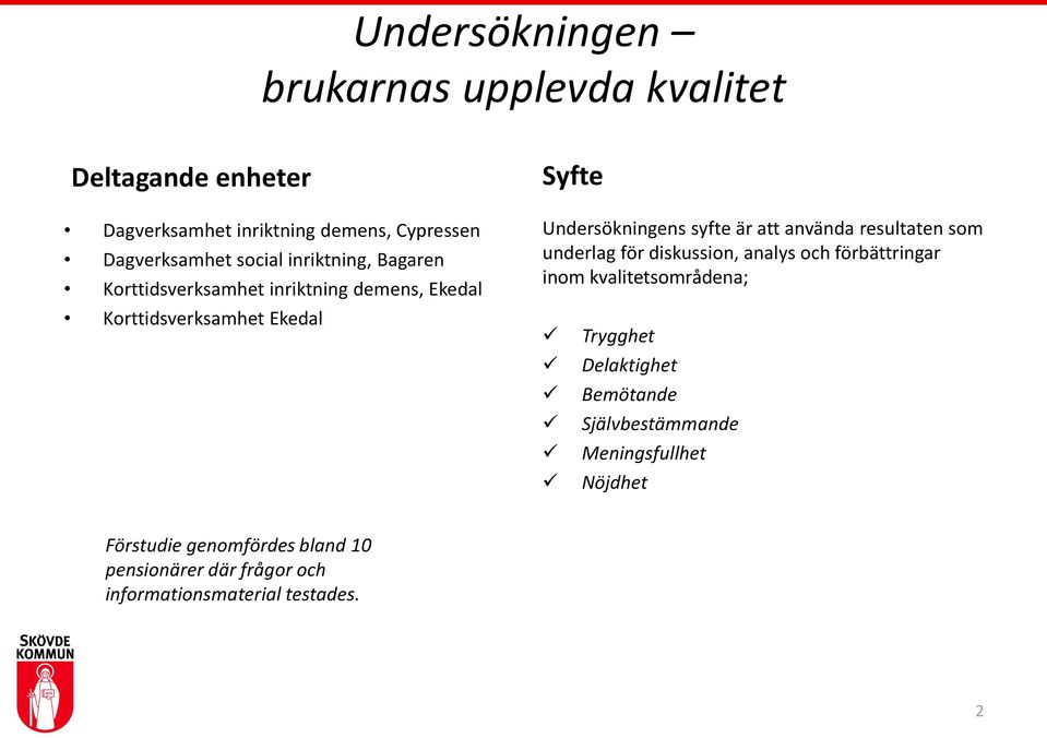 använda resultaten som underlag för diskussion, analys och förbättringar inom kvalitetsområdena; Trygghet Delaktighet