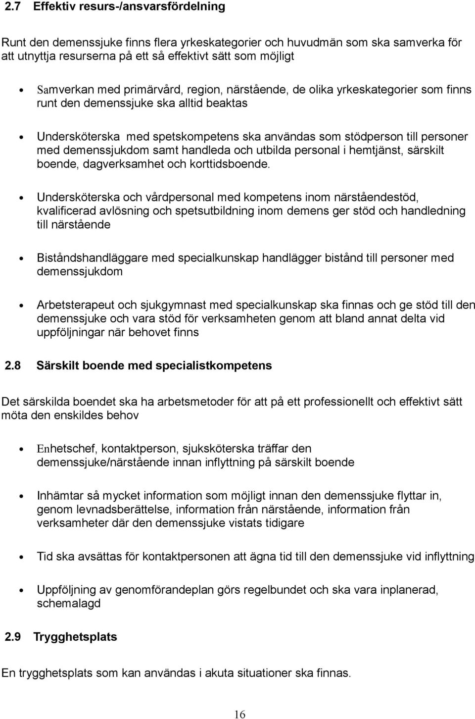 demenssjukdom samt handleda och utbilda personal i hemtjänst, särskilt boende, dagverksamhet och korttidsboende.