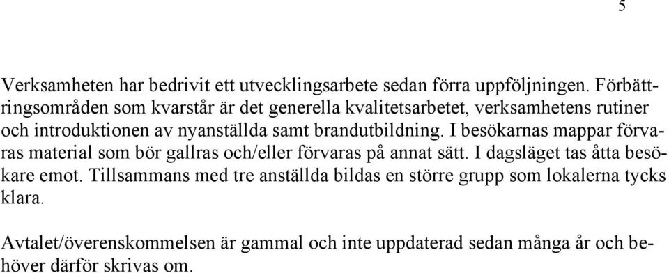 brandutbildning. I besökarnas mappar förvaras material som bör gallras och/eller förvaras på annat sätt.