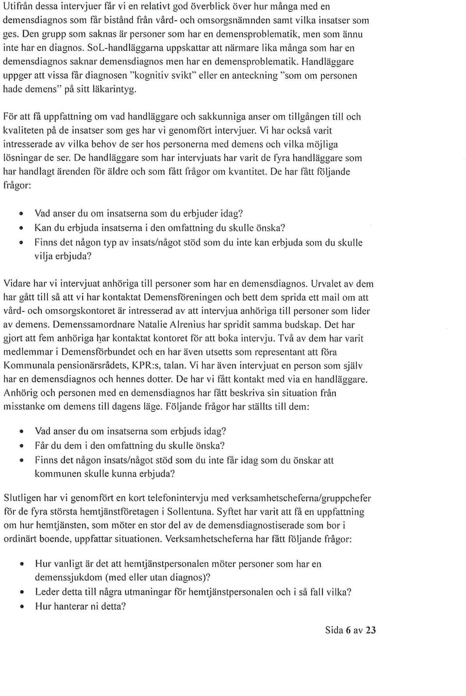 SoL-handläggarna uppskattar att närmare lika många som har en demensdiagnos saknar demensdiagnos men haren demensproblematik.