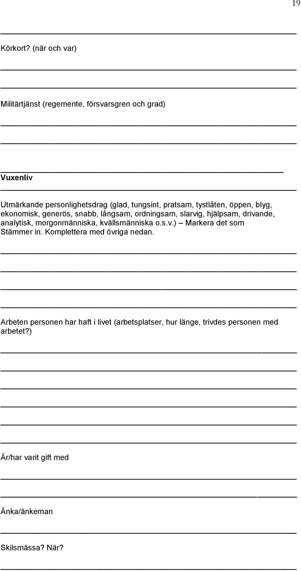 pratsam, tystlåten, öppen, blyg, ekonomisk, generös, snabb, långsam, ordningsam, slarvig, hjälpsam, drivande, analytisk,