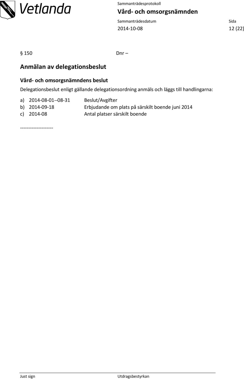 handlingarna: a) 2014-08-01--08-31 Beslut/Avgifter b) 2014-09-18 Erbjudande om