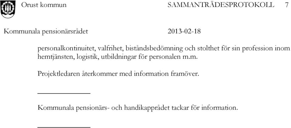 personalen m.m. Projektledaren återkommer med information framöver.