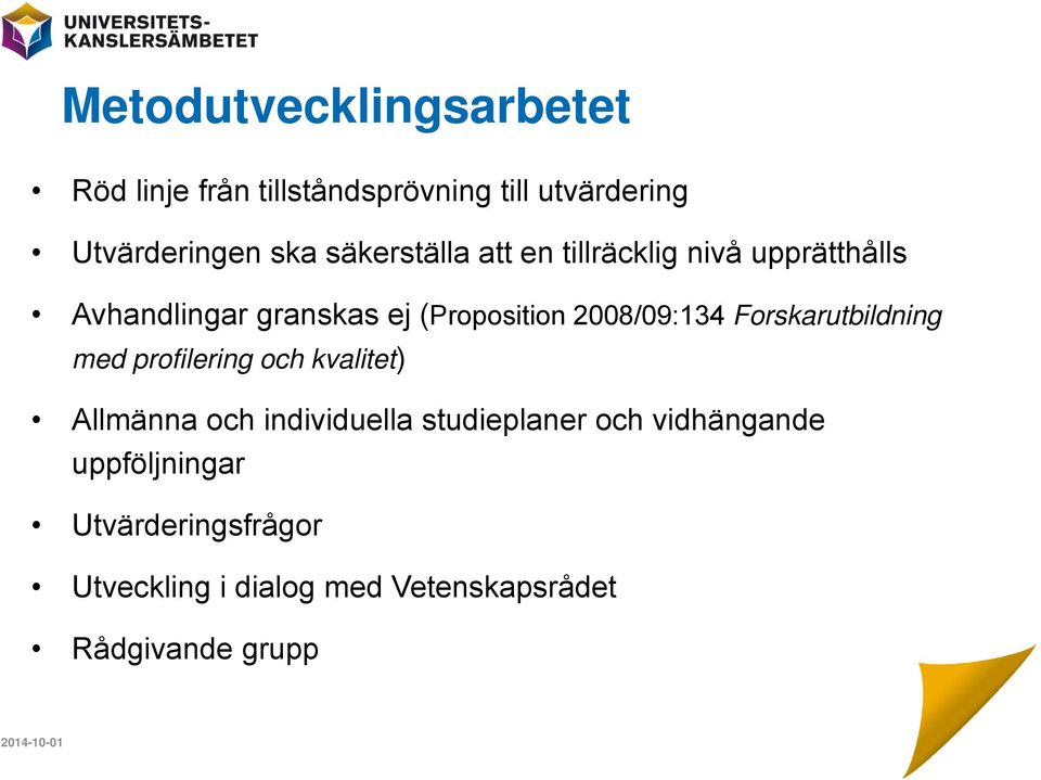 2008/09:134 Forskarutbildning med profilering och kvalitet) Allmänna och individuella