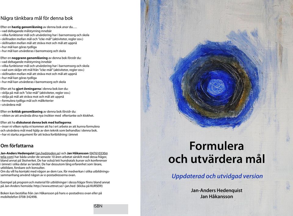 ) skillnaden mellan mål att sträva mot och mål att uppnå hur mål kan göras tydliga hur mål kan utvärderas i barnomsorg och skola Efter en noggrann genomläsning av denna bok förstår du: vad deltagande