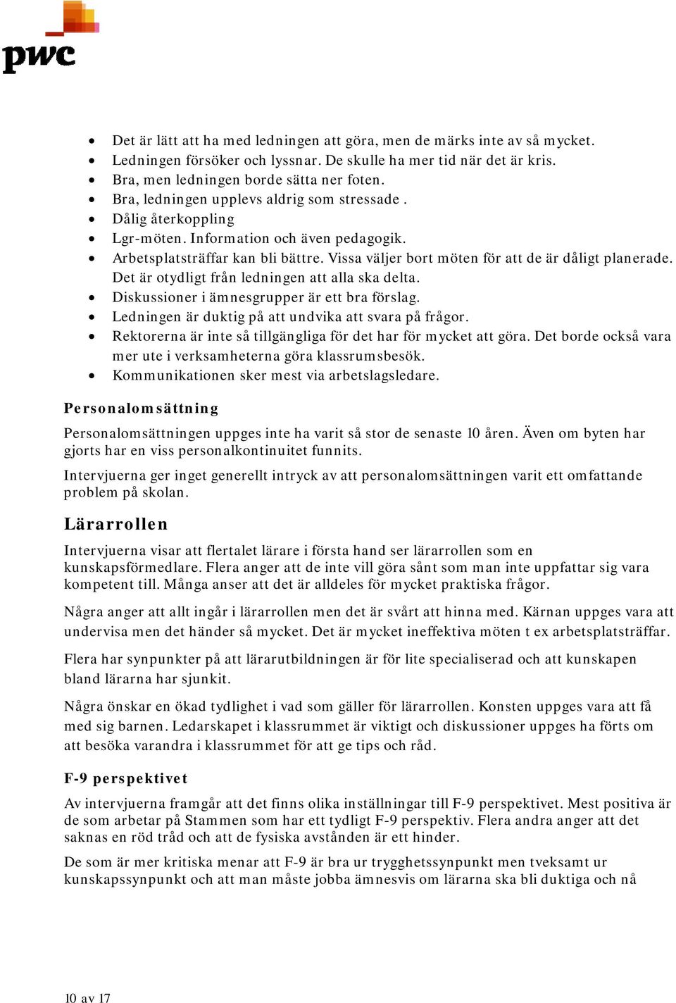 Det är otydligt från ledningen att alla ska delta. Diskussioner i ämnesgrupper är ett bra förslag. Ledningen är duktig på att undvika att svara på frågor.