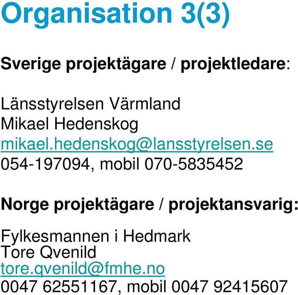 se 054-197094, mobil 070-5835452 Norge projektägare / projektansvarig: