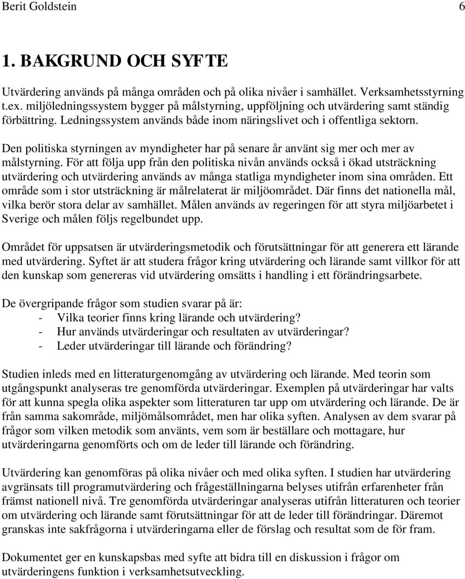 Den politiska styrningen av myndigheter har på senare år använt sig mer och mer av målstyrning.