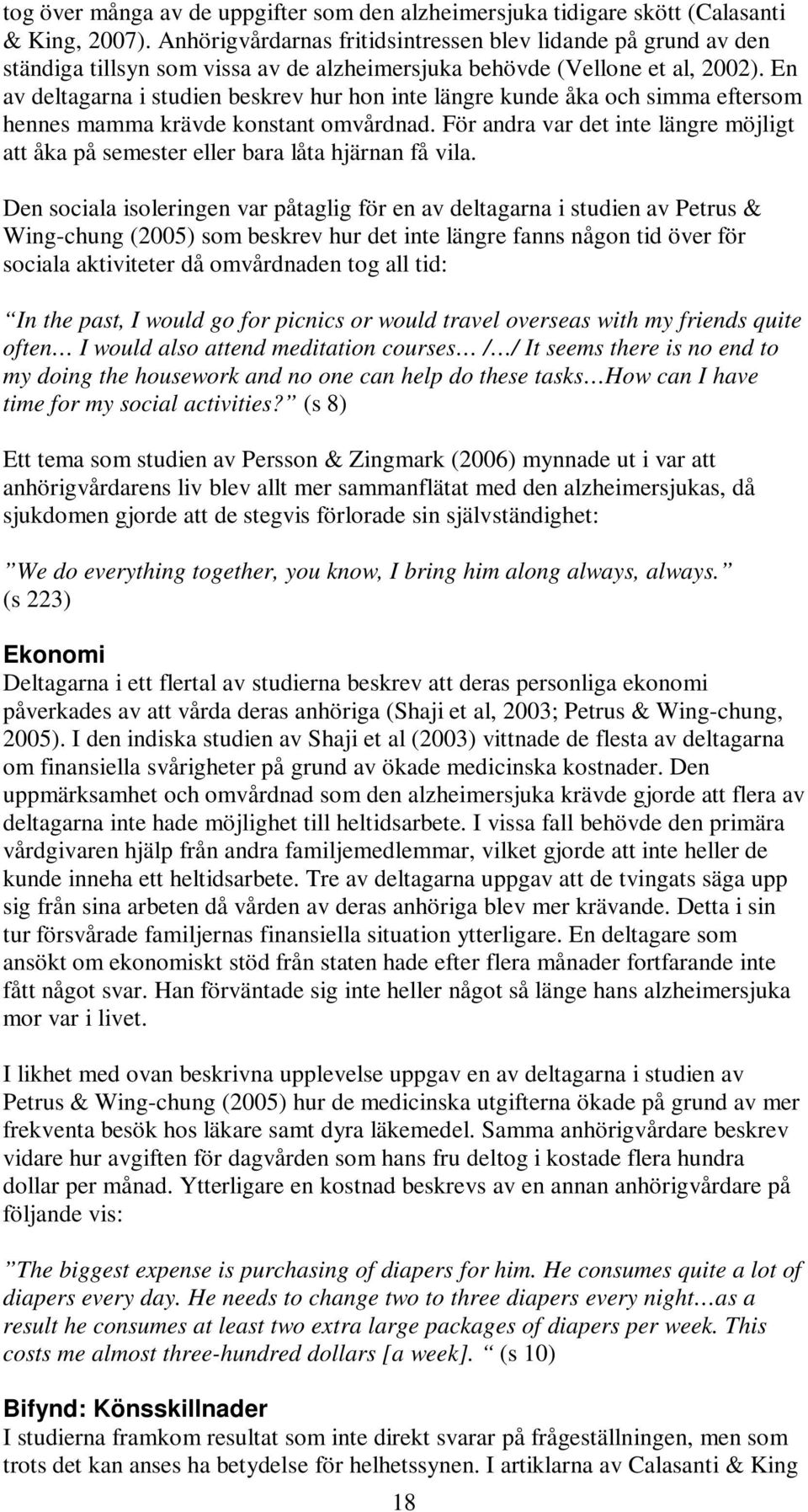 En av deltagarna i studien beskrev hur hon inte längre kunde åka och simma eftersom hennes mamma krävde konstant omvårdnad.