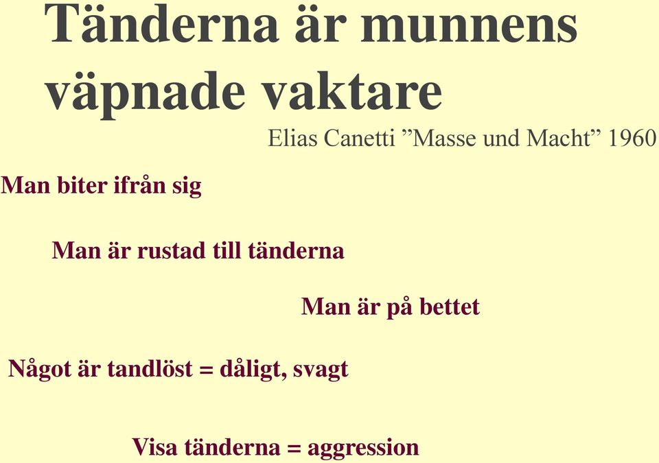 Man är rustad till tänderna Något är tandlöst =