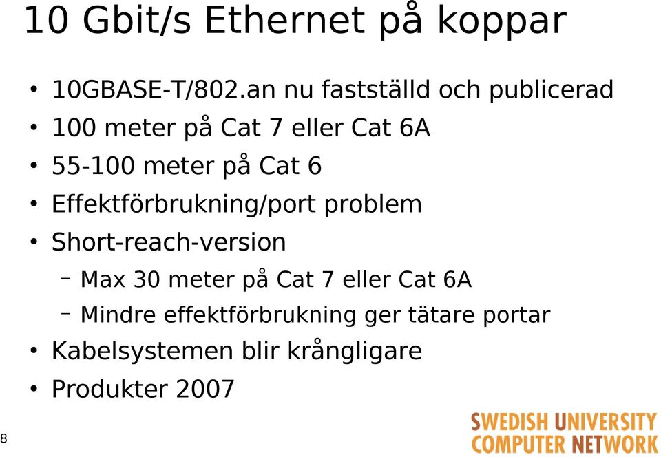 på Cat 6 Effektförbrukning/port problem Short-reach-version Max 30 meter på