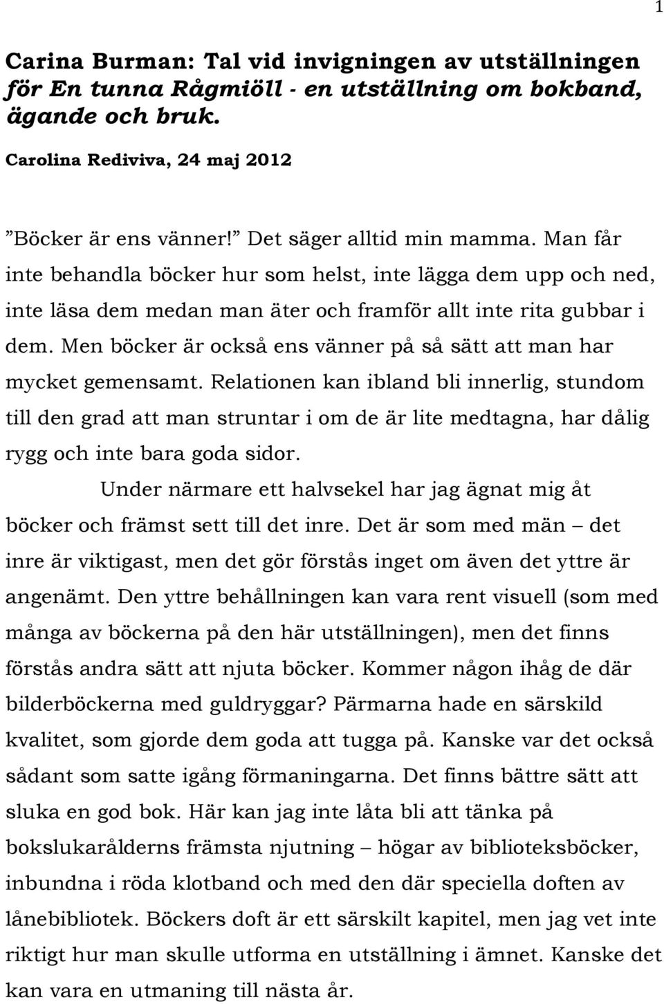 Men böcker är också ens vänner på så sätt att man har mycket gemensamt.