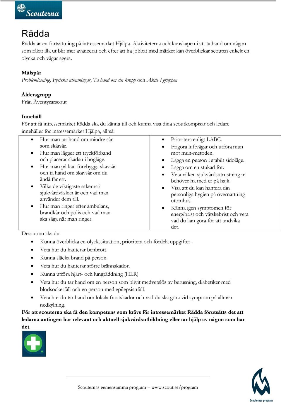 Problemlösning, Fysiska utmaningar, Ta hand om sin kropp och Aktiv i gruppen Från Äventyrarscout För att få intressemärket Rädda ska du känna till och kunna visa dina scoutkompisar och ledare