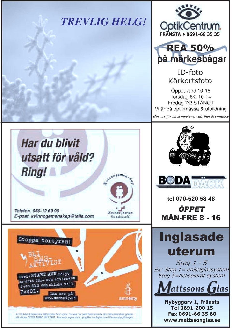 Fredag 7/2 STÄNGT Vi är på optikmässa & utbildning Hos oss får du kompetens, valfrihet & omtanke tel