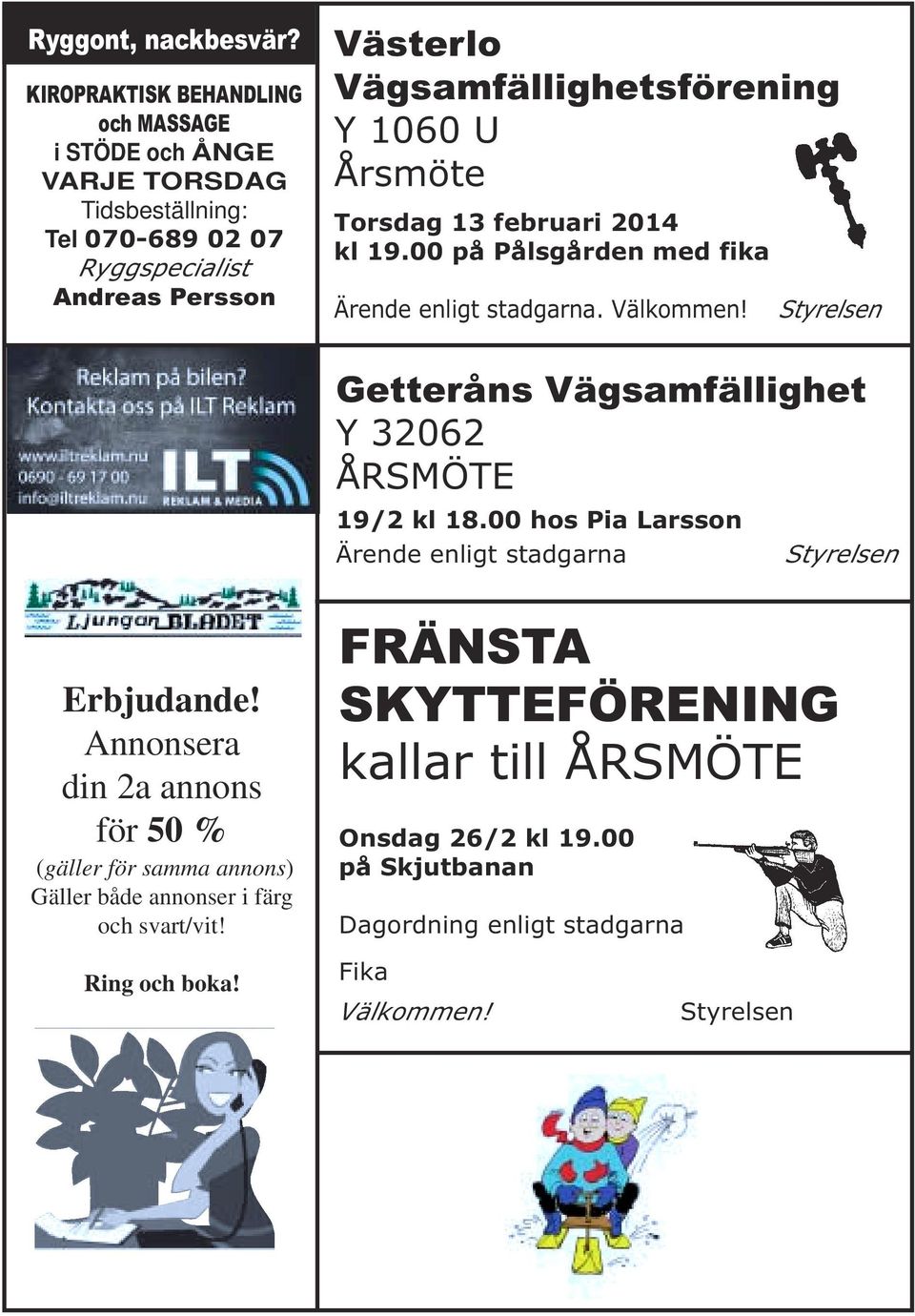 1060 U Årsmöte Torsdag 13 februari 2014 kl 19.00 på Pålsgården med fika Ärende enligt stadgarna. Välkommen!