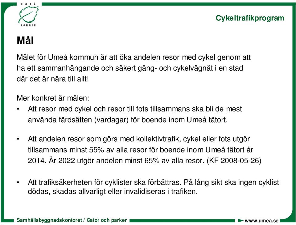 Att andelen resor som görs med kollektivtrafik, cykel eller fots utgör tillsammans minst 55% av alla resor för boende inom Umeå tätort år 2014.