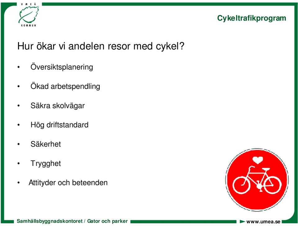 arbetspendling Säkra skolvägar Hög